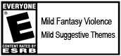 ESRB E Mild Fantasy Violence/Mild Suggestive Themes